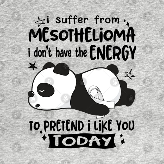 I Suffer From Mesothelioma I Don't Have The Energy To Pretend I Like You Today by ThePassion99